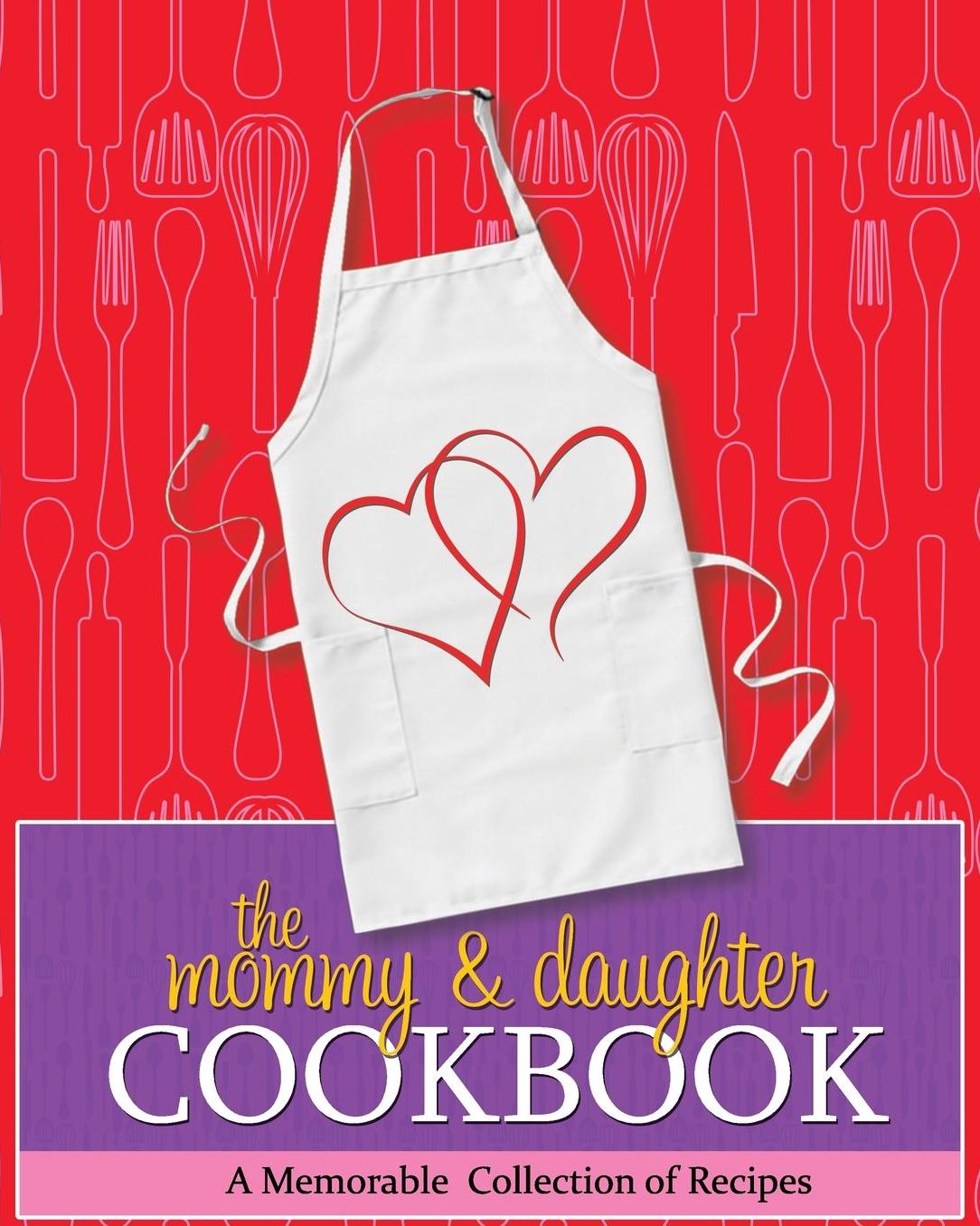 The Mommy & Daughter Cookbook: A Memorable Collection of Recipes