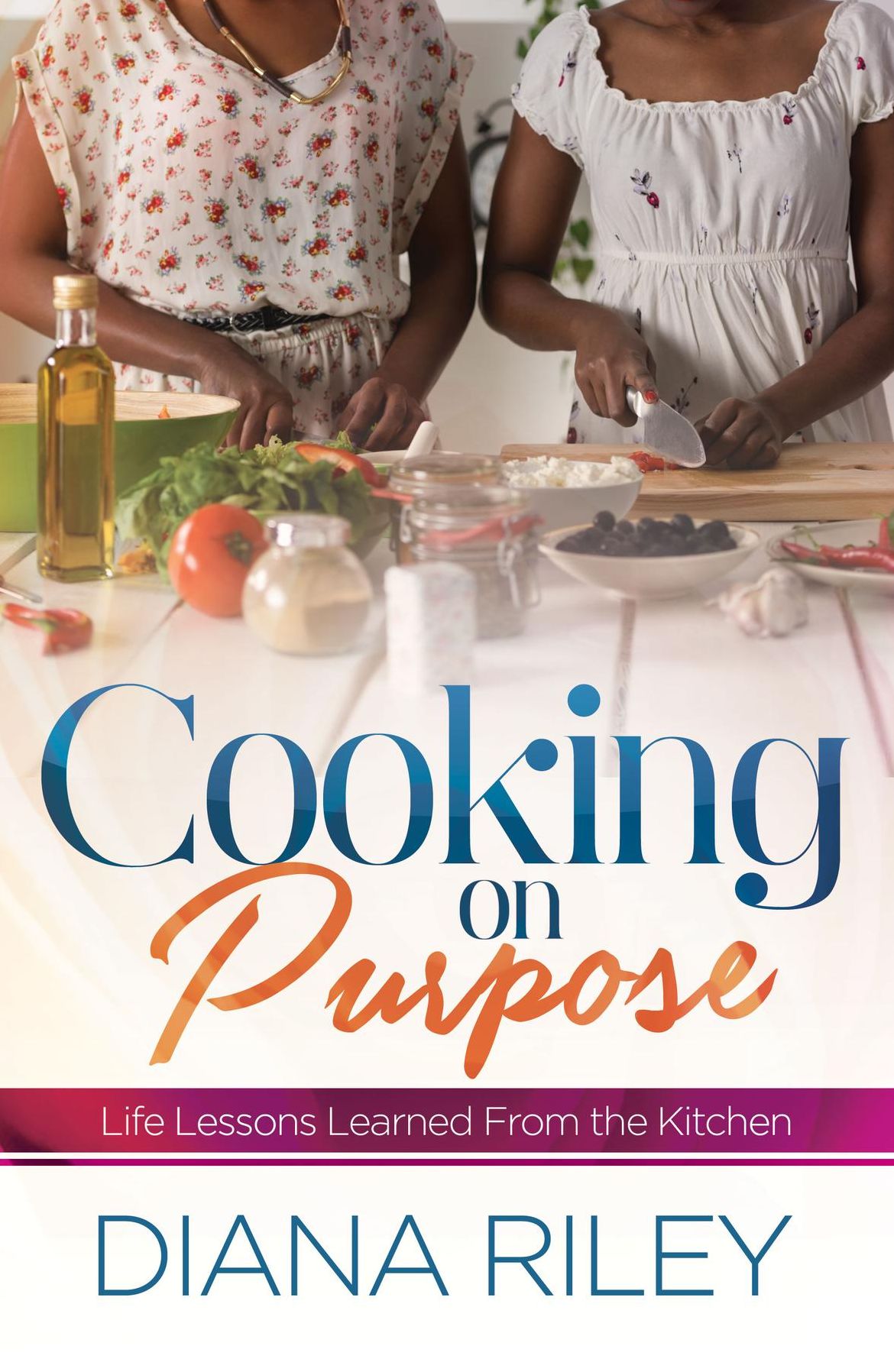 Cooking on Purpose: Life Lessons Learned From the Kitchen
