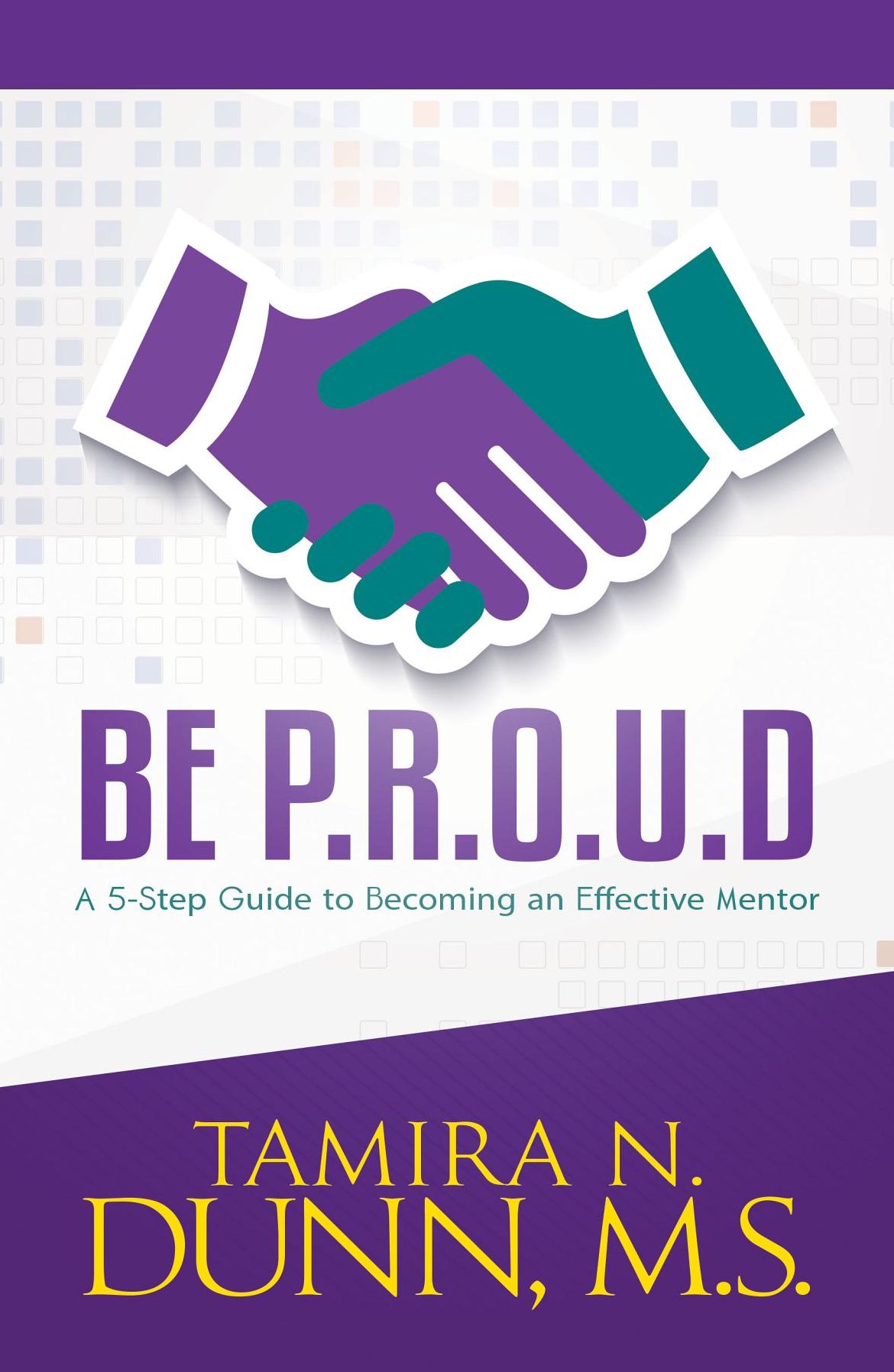 BE P.R.O.U.D.: A 5-Step Guide to Becoming an Effective Mentor