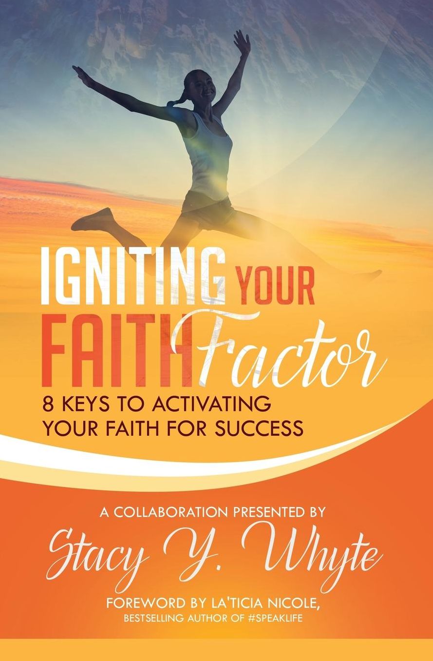 Igniting Your Faith Factor: 8 Keys to Activating Your Faith For Success