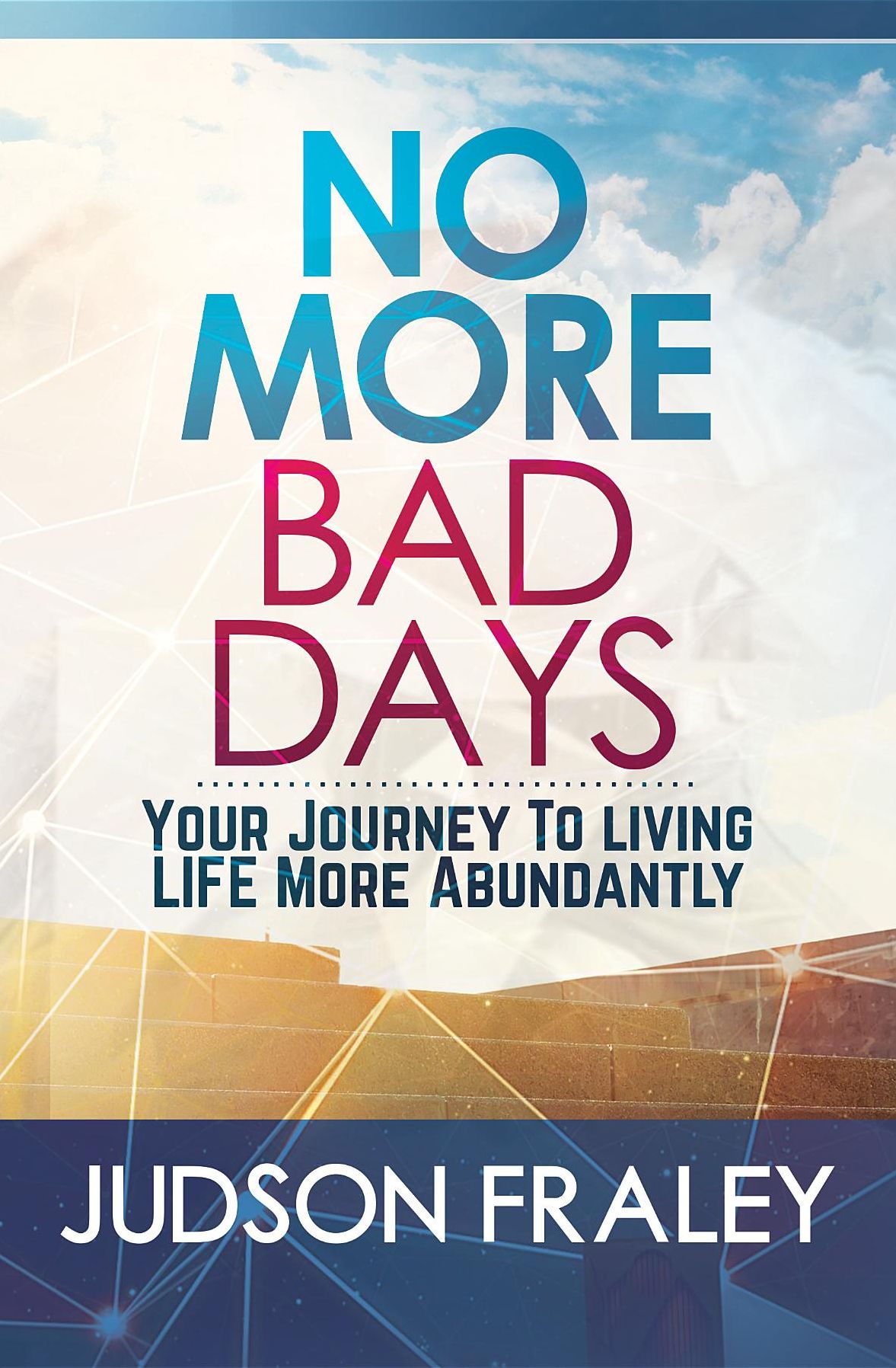 No More Bad Days: Your Journey to Living LIFE More Abundantly