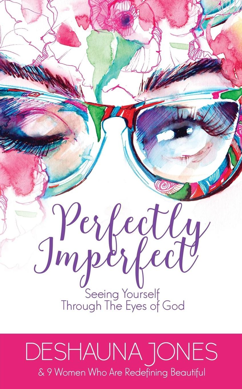 Perfectly Imperfect: Seeing Yourself Through The Eyes of God