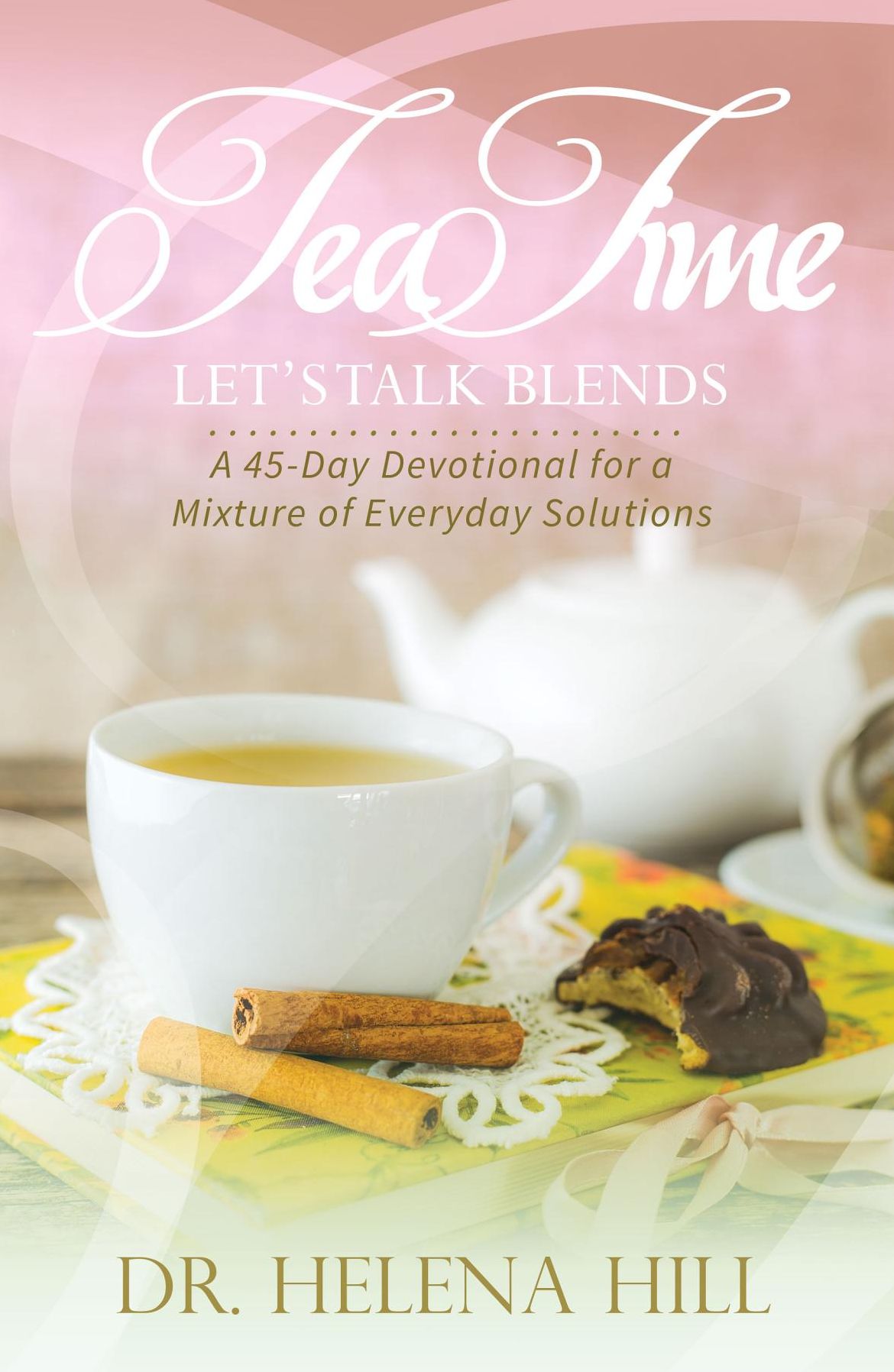 Tea Time, Let's Talk Blends: A 45-Day Devotional for a Mixture of Everyday Situations