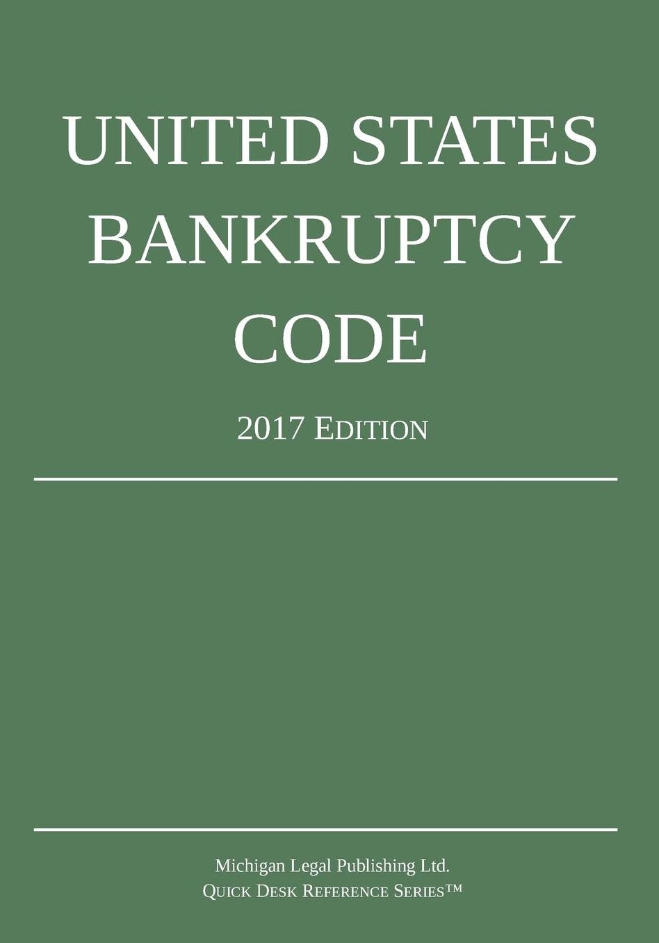 U. S. Bankruptcy Code and Rules 2017 Edition