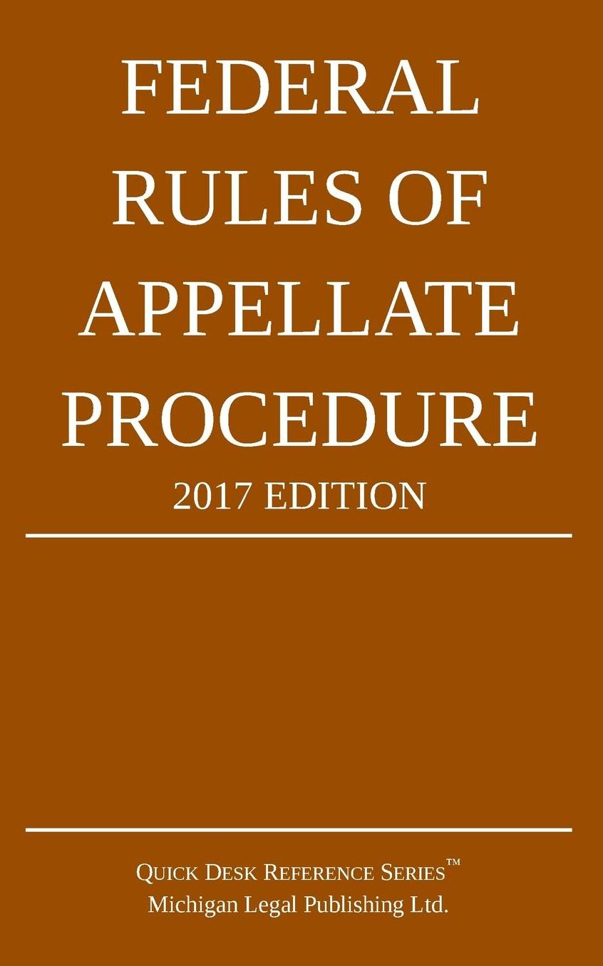 Federal Rules of Appellate Procedure; 2017 Edition