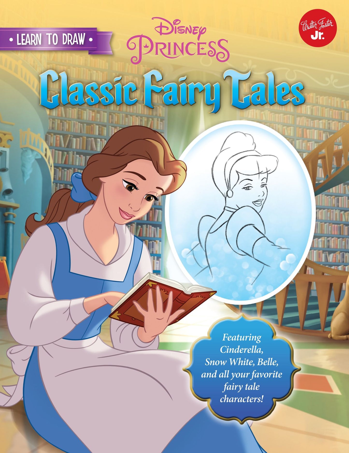 Learn to Draw Disney's Classic Fairy Tales: Featuring Cinderella, Snow White, Belle, and all your favorite fairy tale characters!