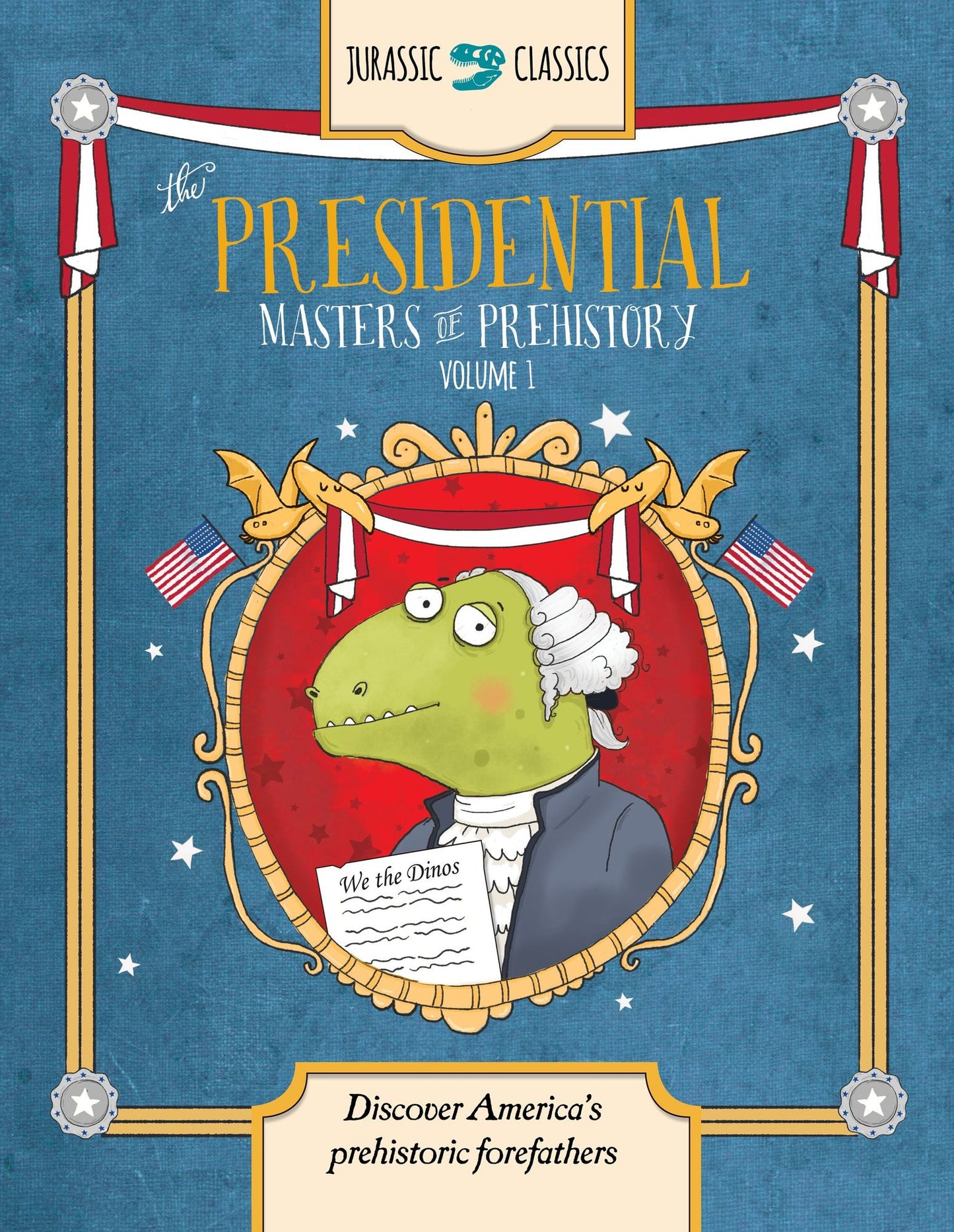 The Presidential Masters of Prehistory Volume 1: Discover America's Prehistoric Forefathers