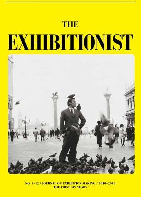 The Exhibitionist: Journal on Exhibition Making: The First Six Years