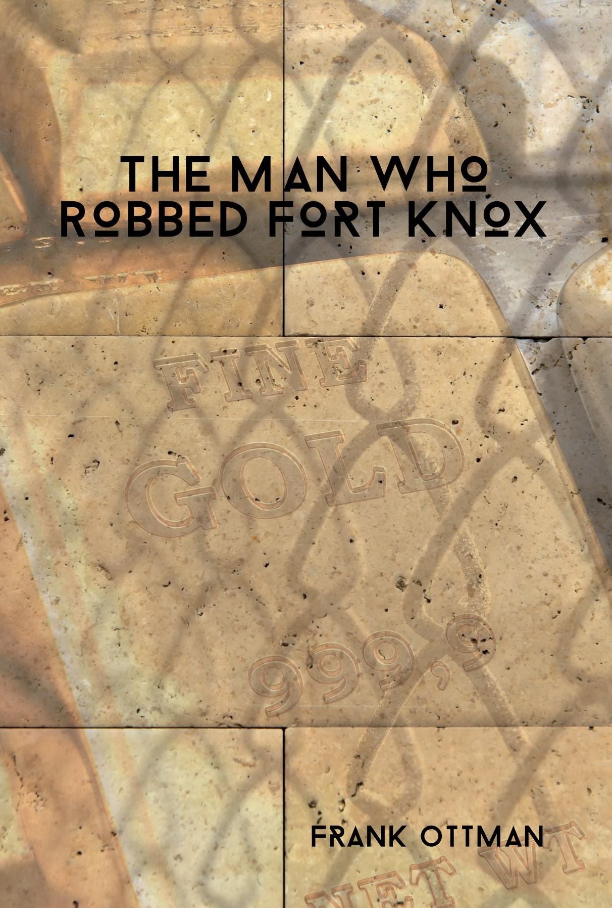 The Man Who Robbed Fort Knox