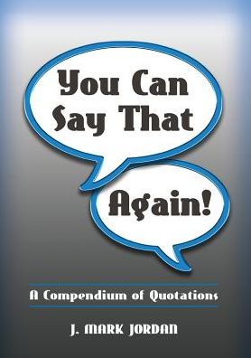 You Can Say That Again!: A Compendium of Quotes