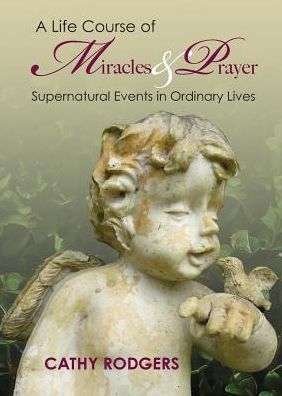 A Life Course of Miracles and Prayer: Supernatural Events in Ordinary Lives