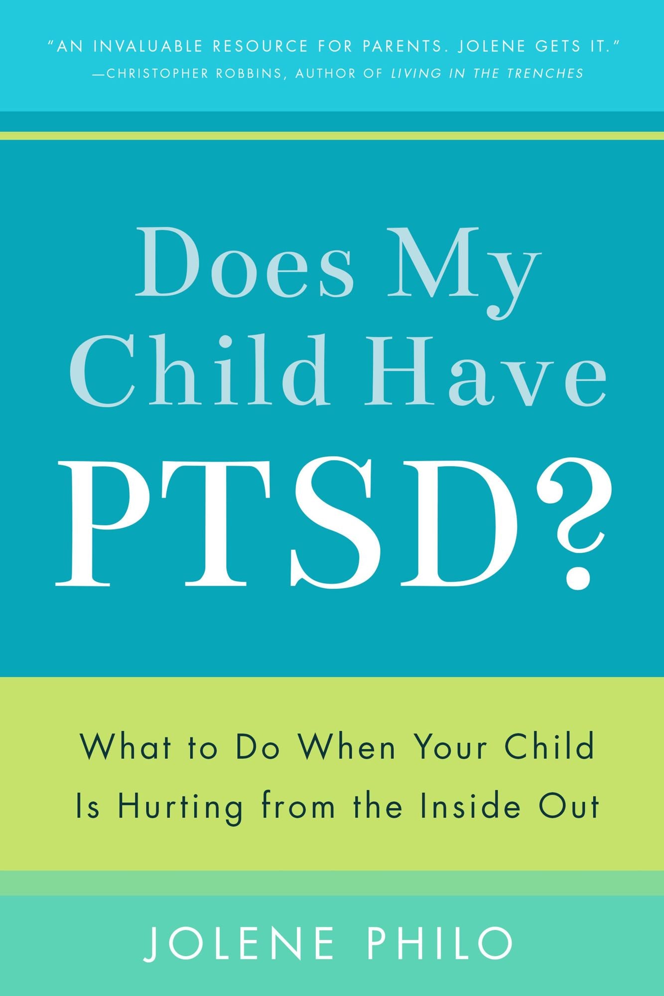 Does My Child Have PTSD?: What to Do When Your Child Is Hurting from the Inside Out