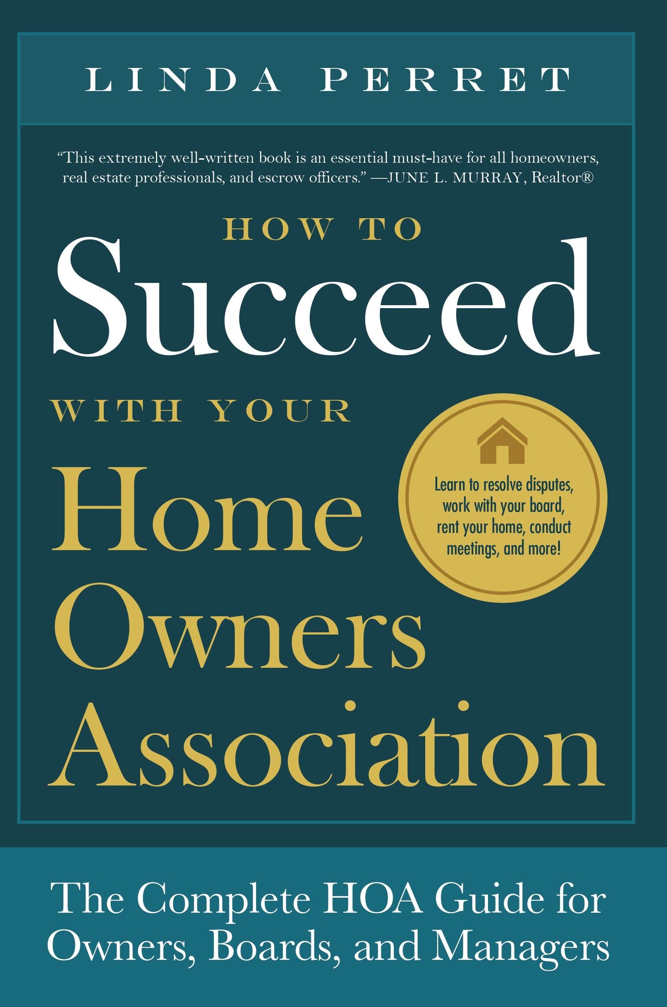 How to Succeed with Your Homeowners Association: The Complete HOA Guide for Owners, Boards, and Managers