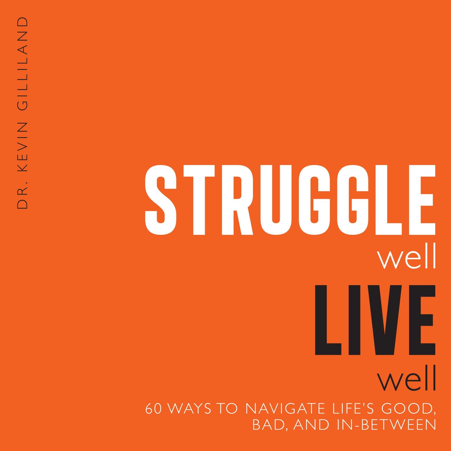 Struggle Well Live Well: 60 Ways to Navigate Life's Good, Bad, and In-Between