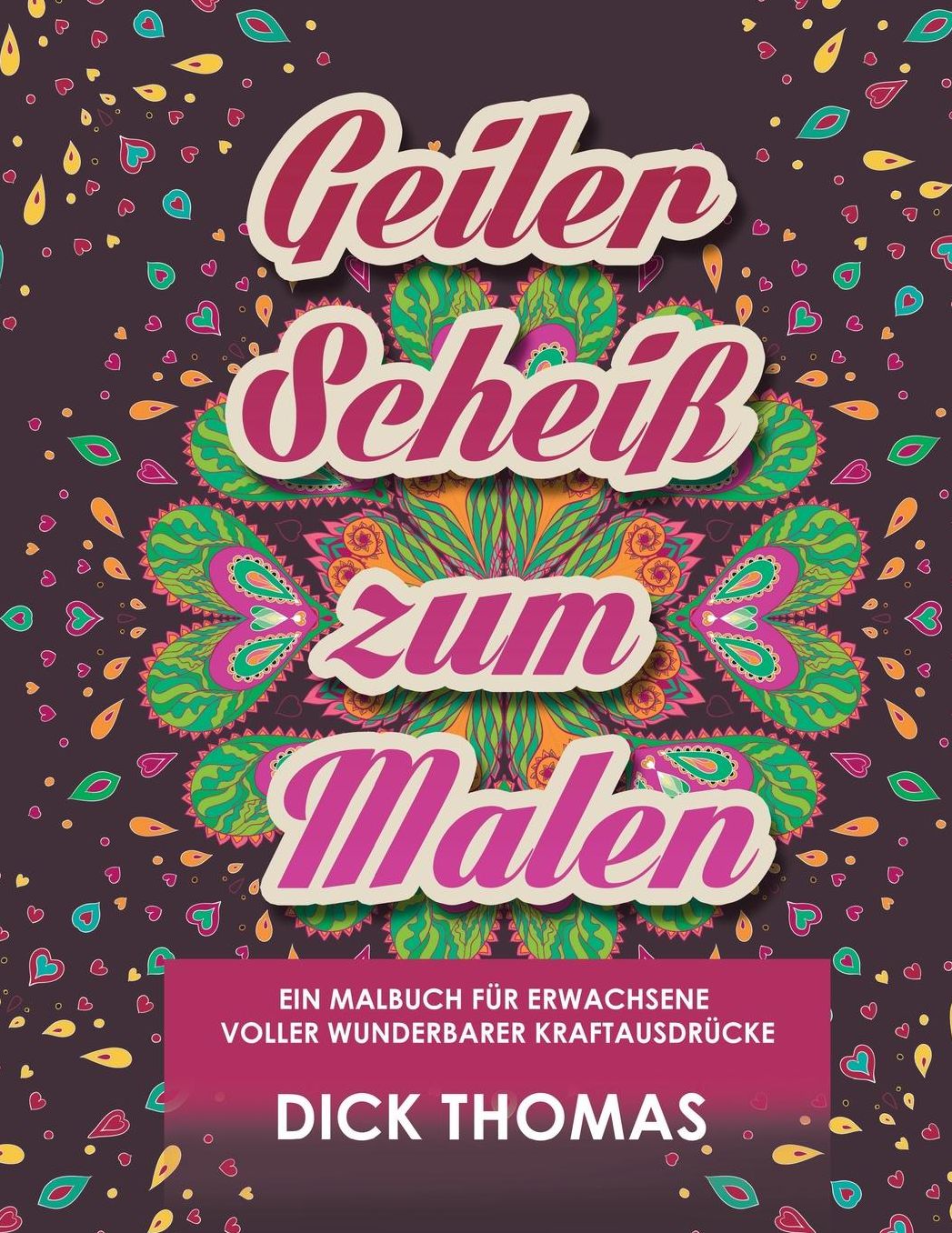 Geiler ScheiS Zum Malen: Ein Malbuch Fur Erwachsene Voller Wunderbarer Kraftausdrucke