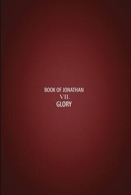 Glory: Book VII of the Book of Jonathan