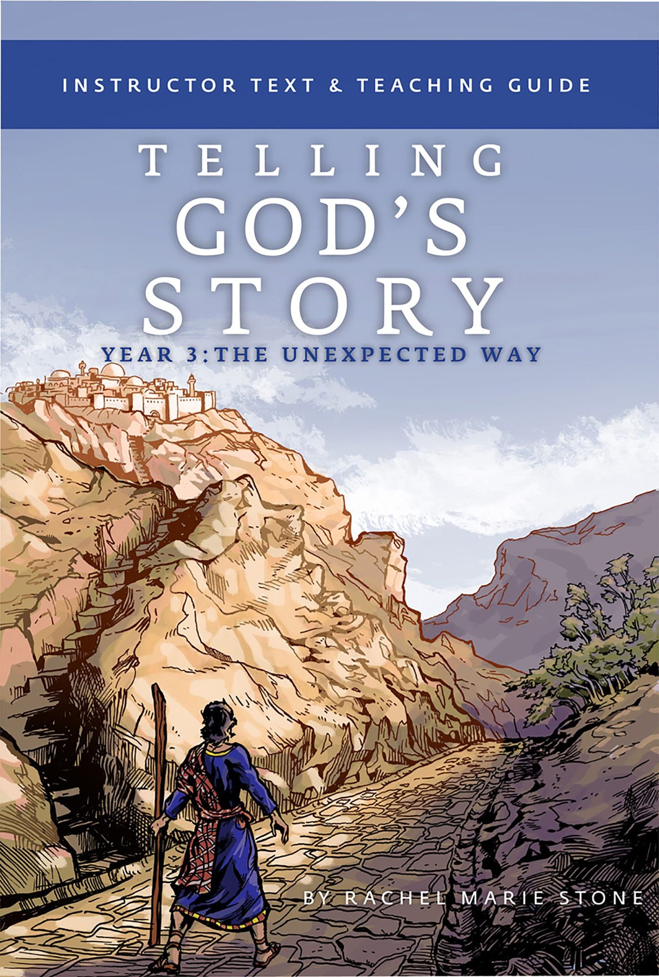Telling God's Story, Year Three: The Unexpected Way: Instructor Text & Teaching Guide (Vol. 3) (Telling God's Story)