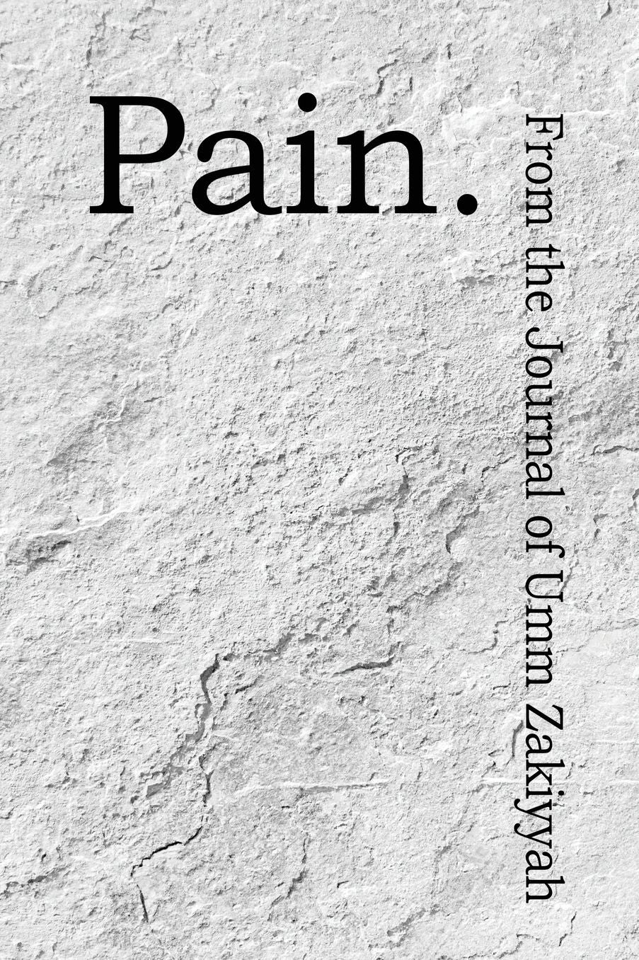 Pain. From the Journal of Umm Zakiyyah