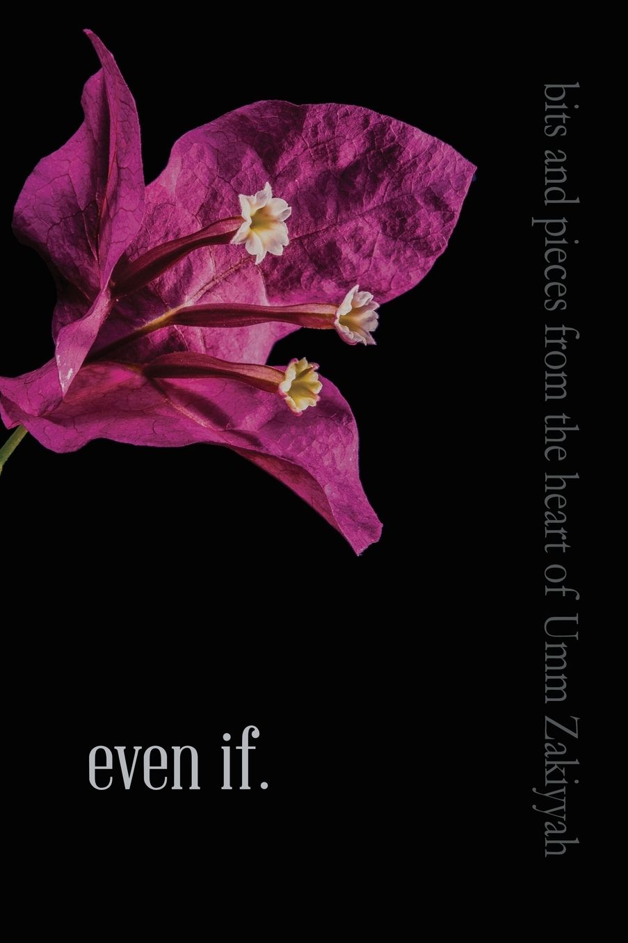 Even If.: Bits and Pieces from the Heart of Umm Zakiyyah