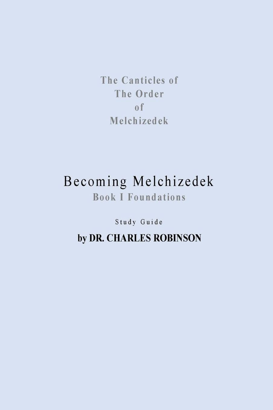 Becoming Melchizedek: Heaven's Priesthood and Your Journey: Foundations Study Guide