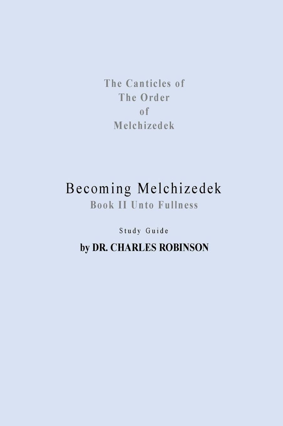 Becoming Melchizedek: Heaven's Priesthood and Your Journey: Unto Fullness Study Guide