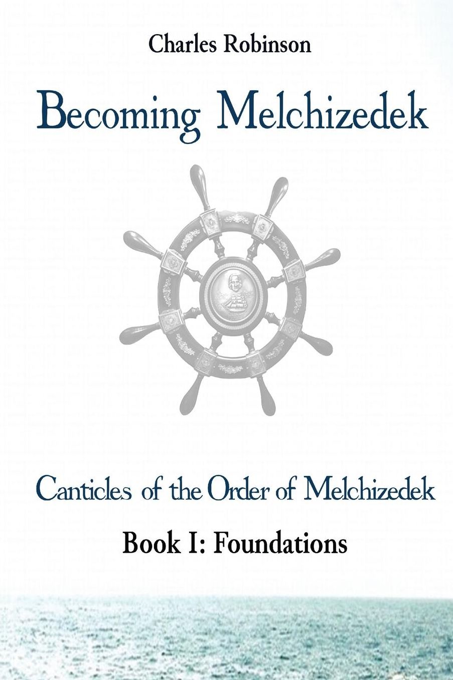 Becoming Melchizedek: The Eternal Priesthood and Your Journey: Foundations, Mormon Edition
