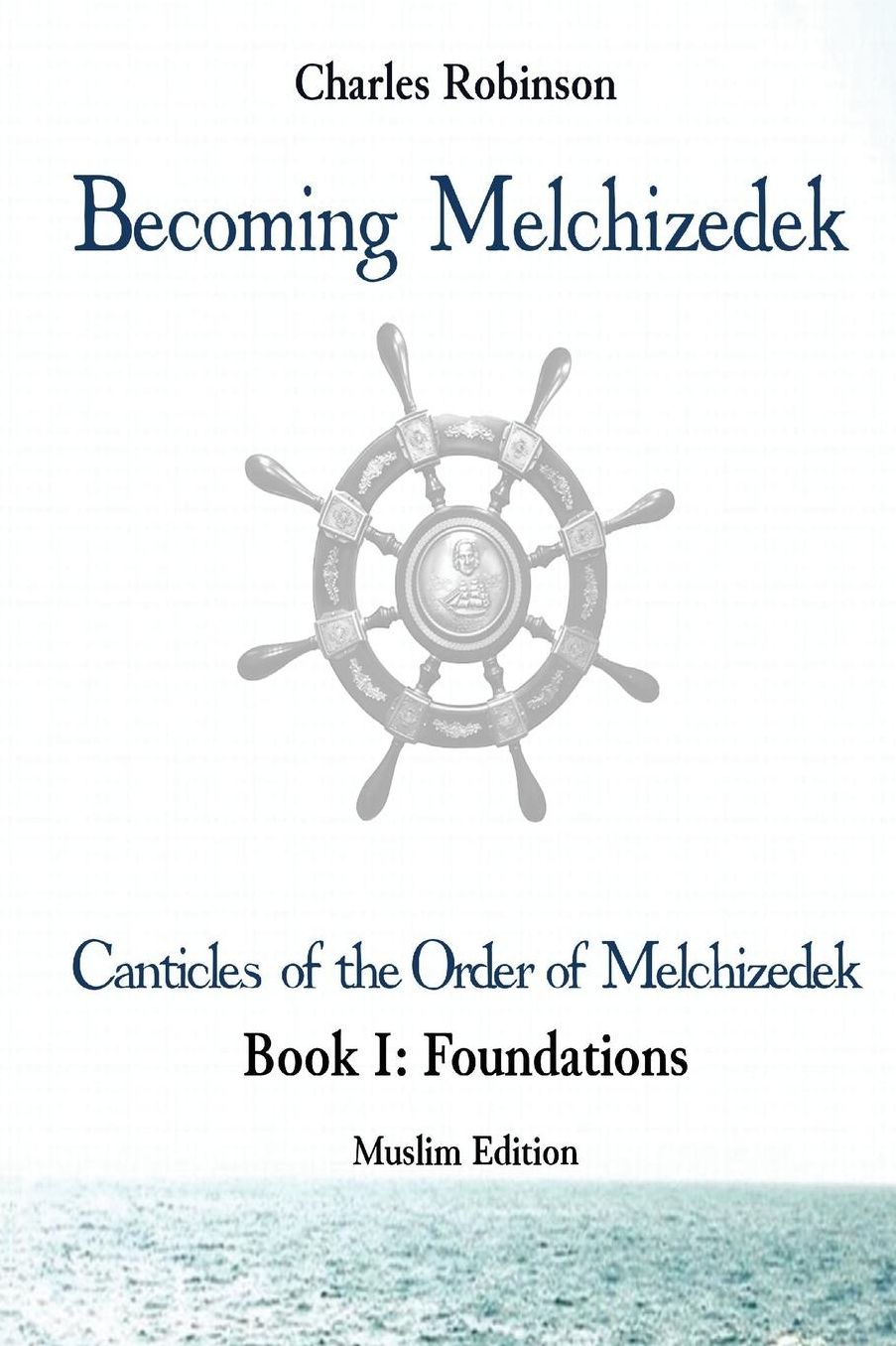 Becoming Melchizedek: The Eternal Priesthood and Your Journey: Foundations, Muslim Edition