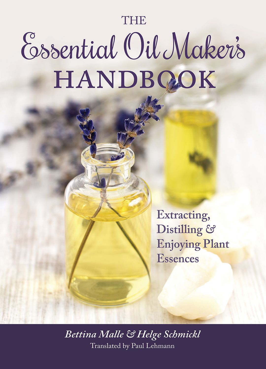 The Essential Oil Maker's Handbook: Extracting, Distilling & Enjoying Plant Essences