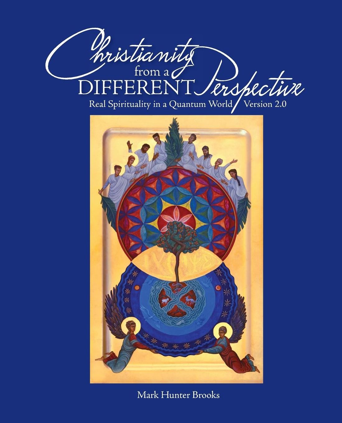 Christianity from a Different Perspective: Real Spirituality in a Quantum World - Version 2.0