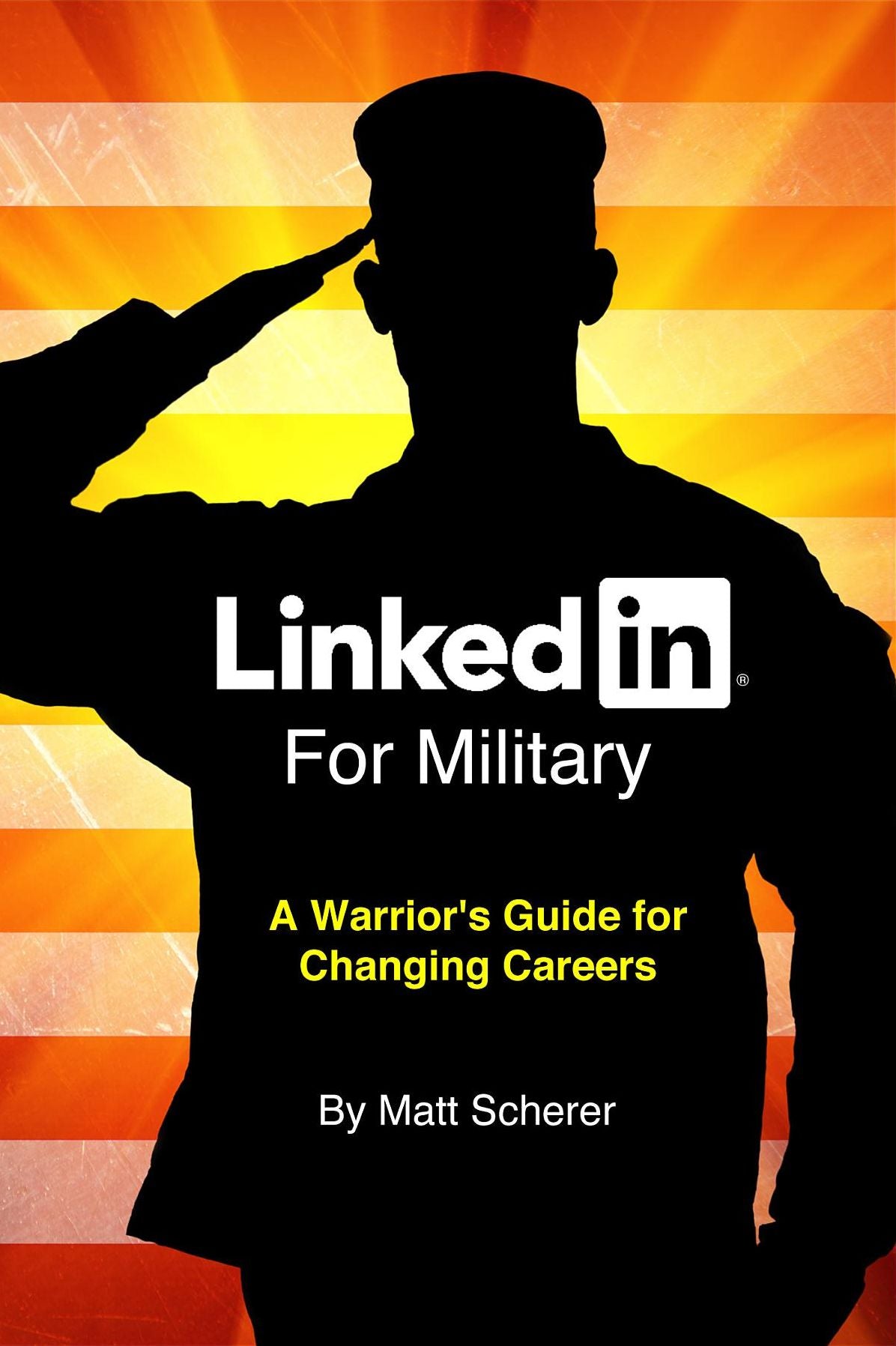 LinkedIn For Military: A Warrior's Guide for Changing Careers