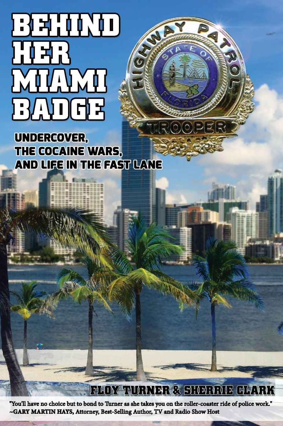Behind Her Miami Badge: Undercover, the Cocaine Wars, and Life in the Fast Lane