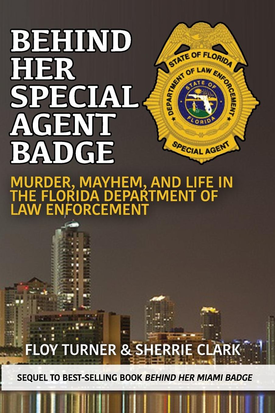 Behind Her Special Agent Badge: Murder, Mayhem, and Life in the Florida Department of Law Enforcement