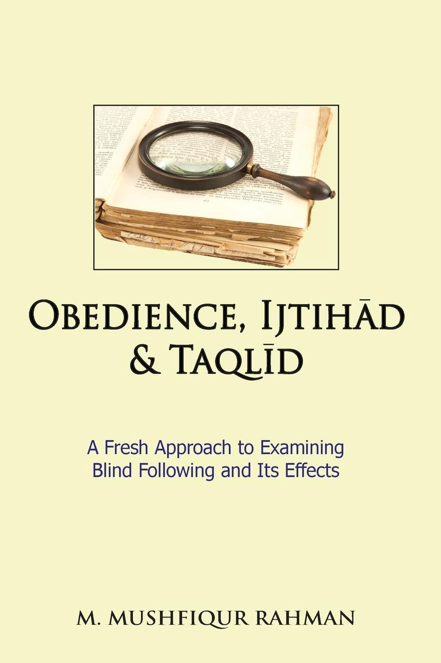 Obedience, Ijtihad & Taqlid: A Fresh Approach to Examining Blind Following and Its Effects