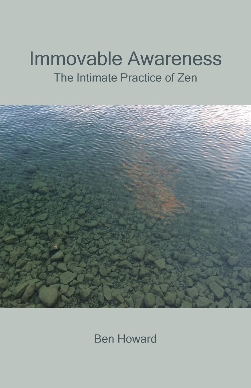Immovable Awareness: The Intimate Practice of Zen