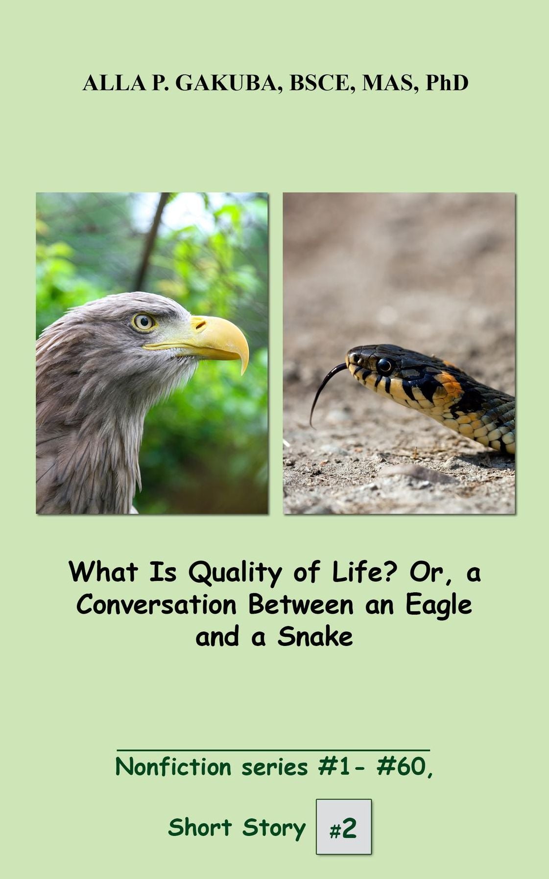 What Is Quality of Life? Or, a Conversation Between an Eagle and a Snake.: SHORT STORY #2. Nonfiction series #1 - # 60.