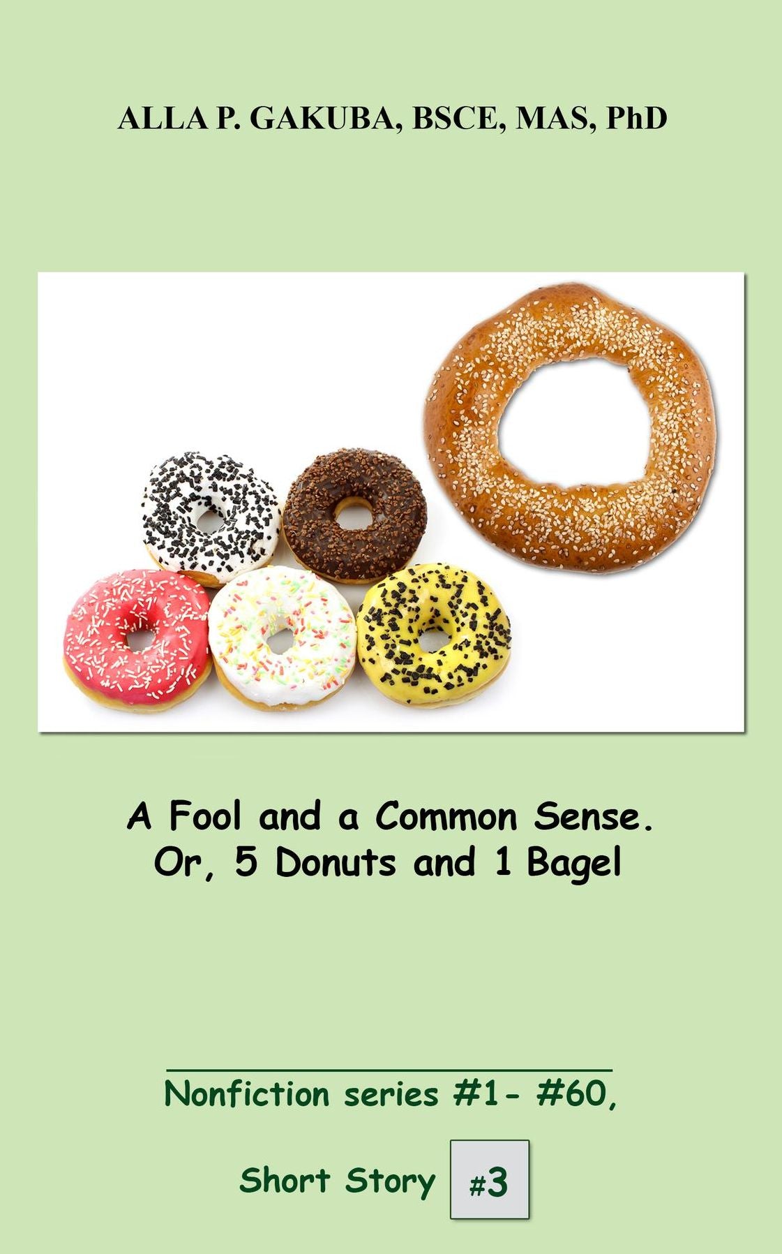 A Fool and a Common Sense. Or, 5 Donuts and 1 Bagel.: SHORT STORY # 3. Nonfiction series #1- # 60.