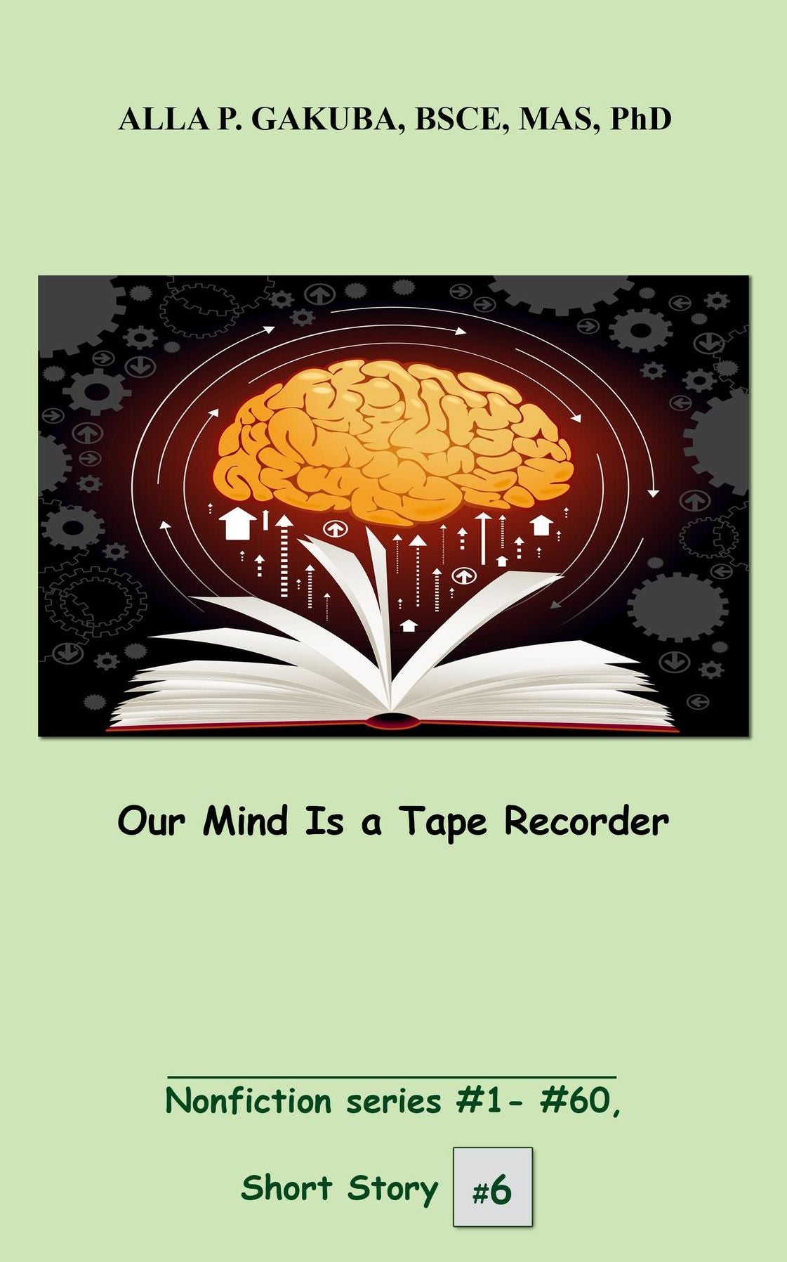 Our Mind Is a Tape Recorder.: SHORT STORY #6. Nonfiction series #1 - #60.