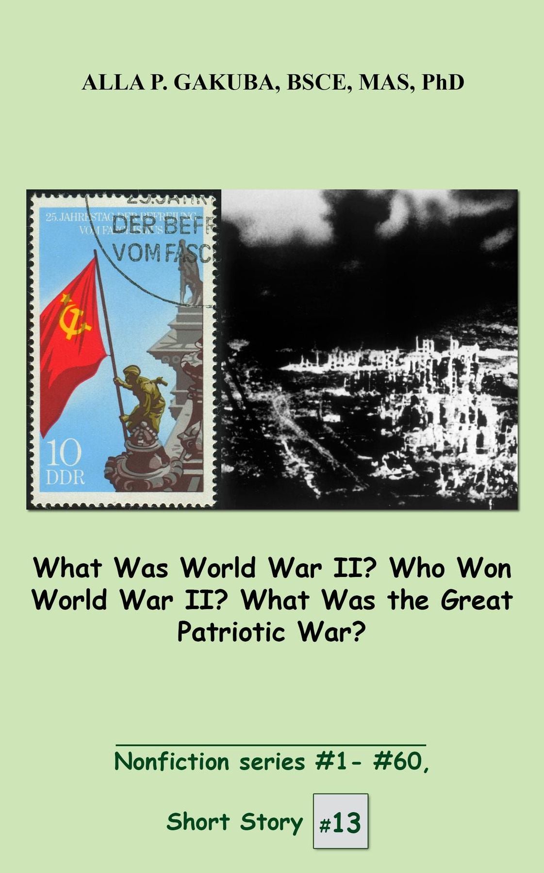 What Was World War II? Who Won World War II? What Was the Great Patriotic War?: SHORT STORY # 13. Nonfiction series #1 - # 60.