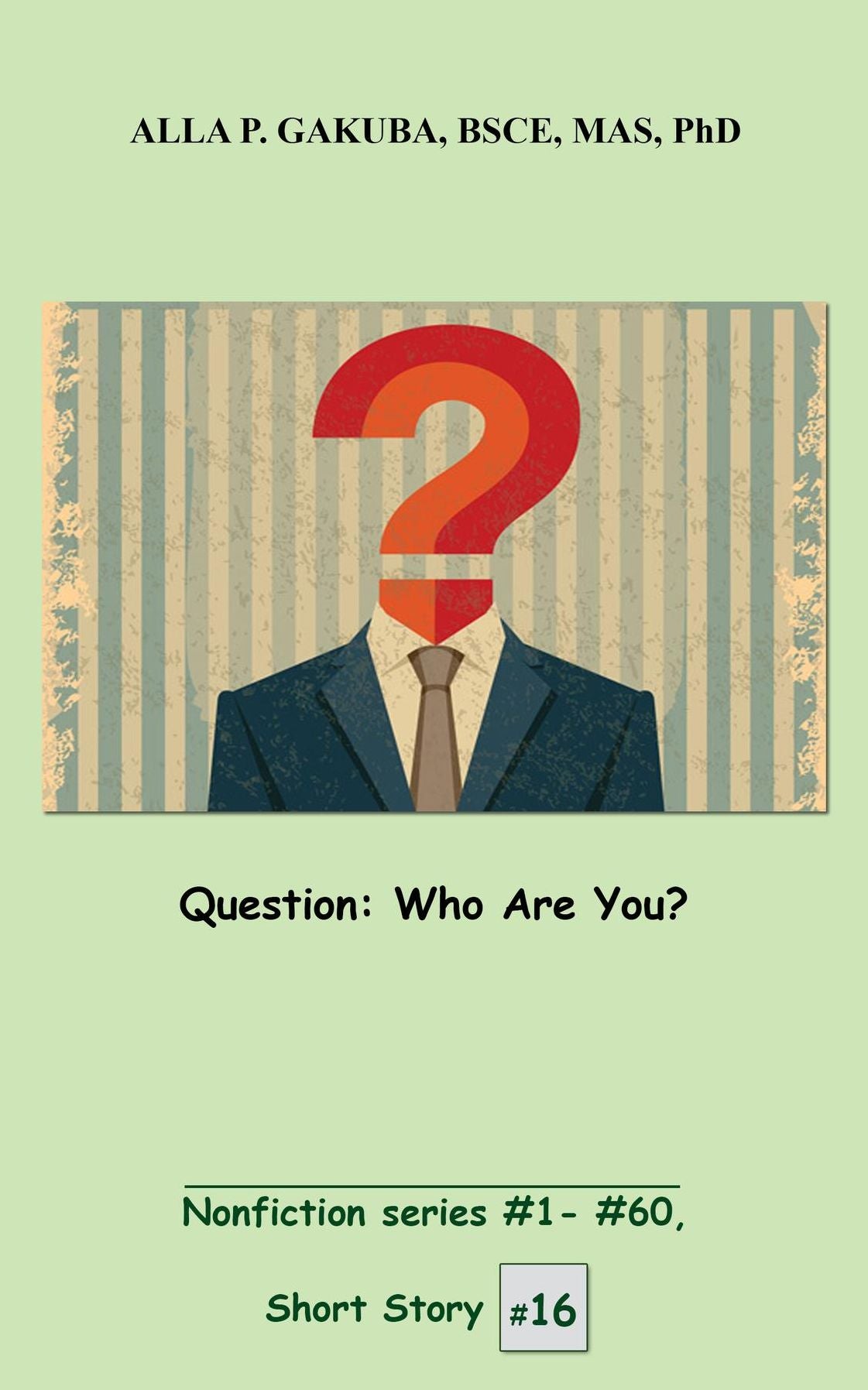 Question. Who Are You?: SHORT STORY #16. Nonfiction series #1-# 60.