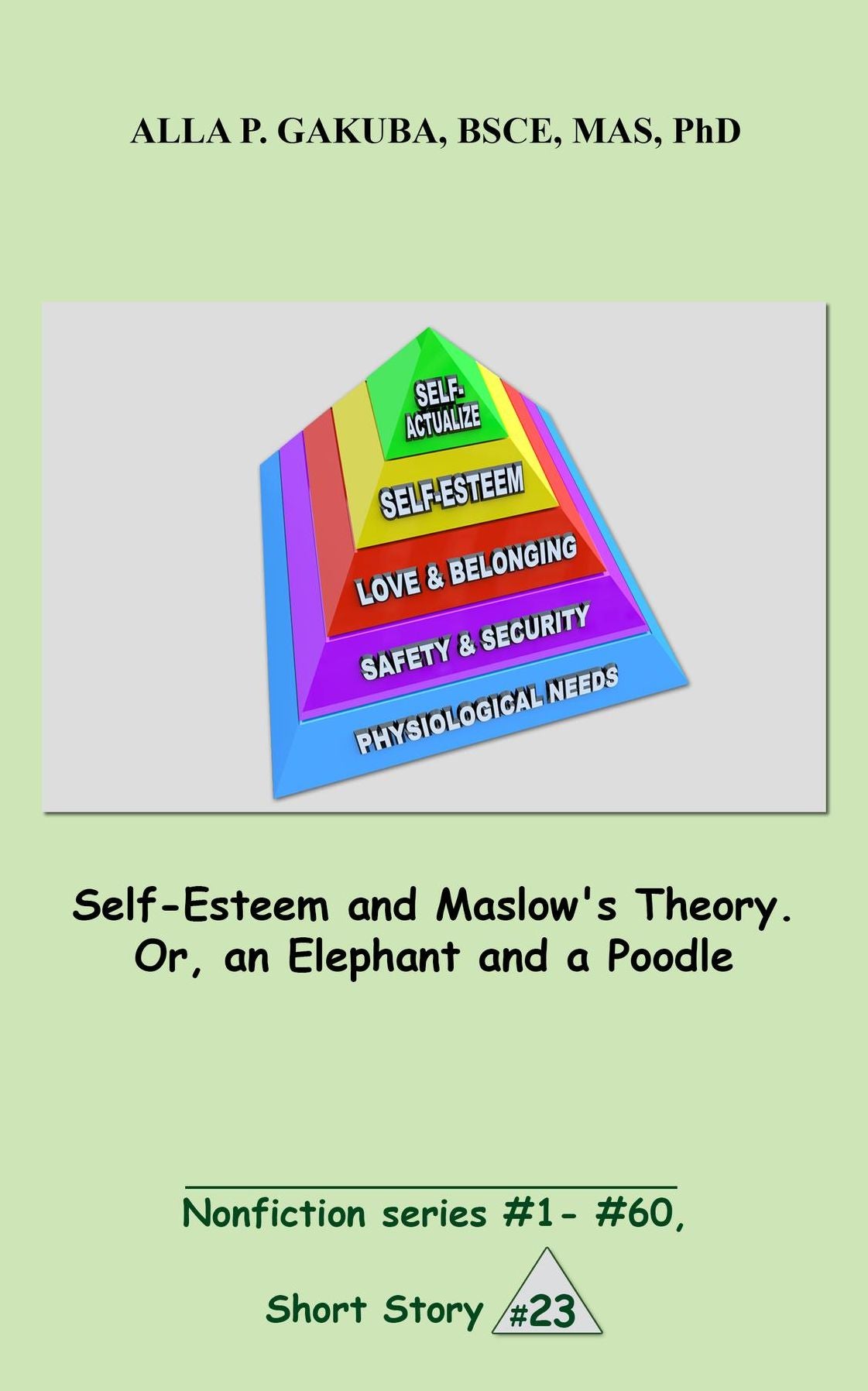 Self-Esteem and Maslow's Theory. Or, an Elephant and a Poodle.: SHORT STORY #23. Nonfiction series #1 - # 60.