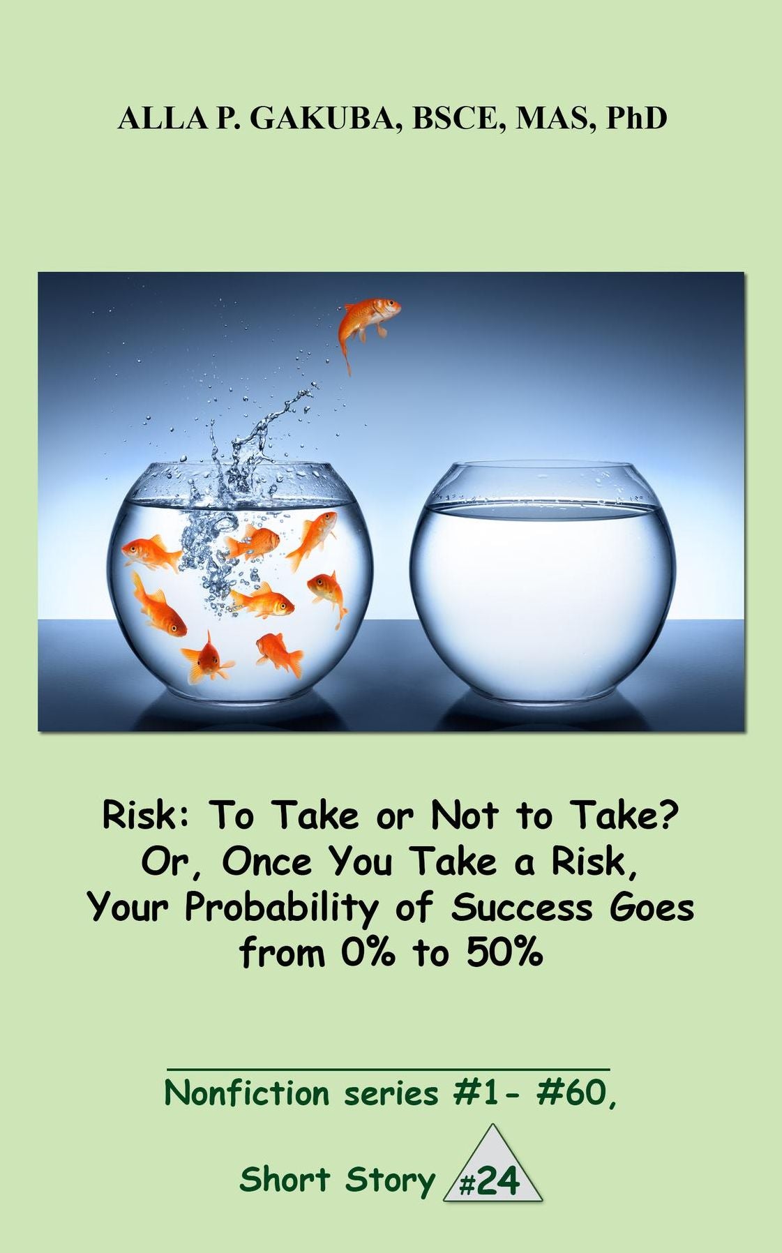 Risk:To Take or Not to Take? Or, Once You Take a Risk, Your Probability of Success Goes from 0% to 50%: SHORT STORY # 24. Nonfiction series #1 - # 60.