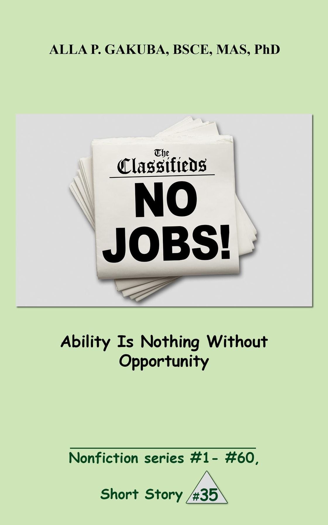 Ability Is Nothing Without Opportunity.: SHORT STORY # 35. Nonfiction series #1 - # 60.