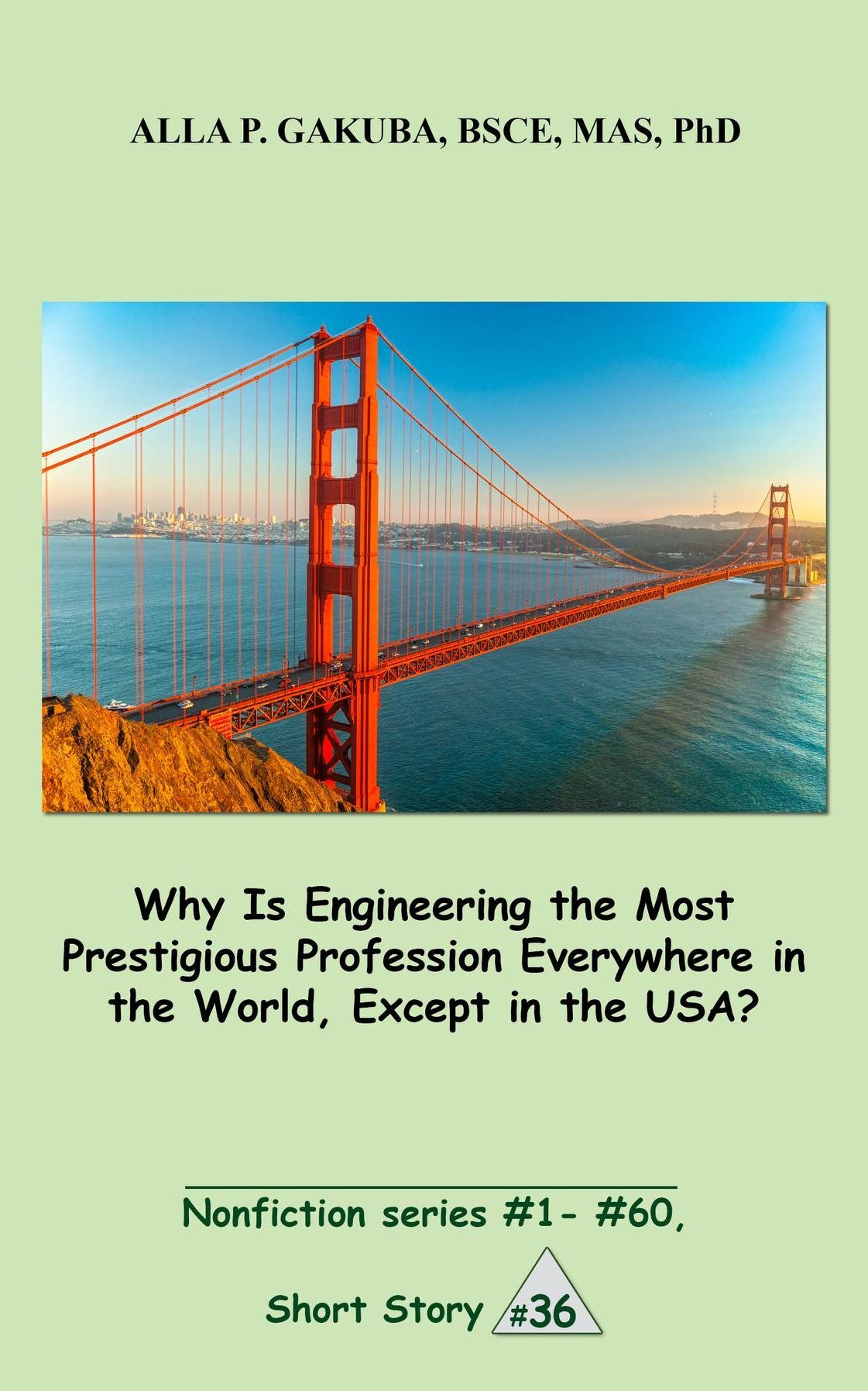 Why Is Engineering the Most Prestigious Profession Everywhere in the World, Except in the USA..: SHORT STORY # 36. Nonfiction series #1 - # 60.