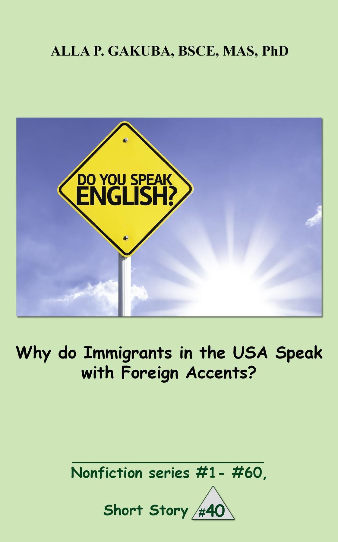 Why do Immigrants in the USA Speak with Foreign Accents?: SHORT STORY # 40. Nonfiction series # 1 - # 60.
