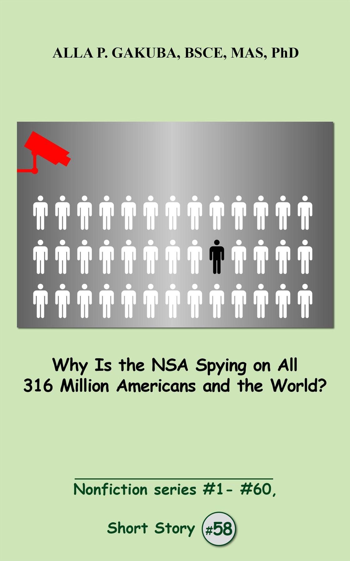 Why Is the NSA Spying on All 316 Million Americans and the World?: SHORT STORY # 58. Nonfiction series #1 - # 60.