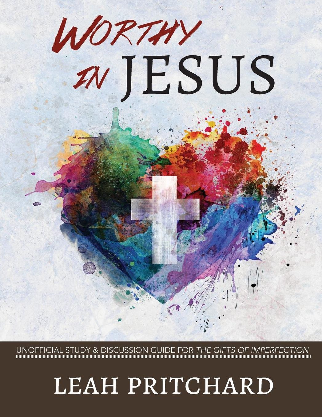 Worthy In Jesus: Unofficial Study & Discussion Guide for The Gifts of Imperfection