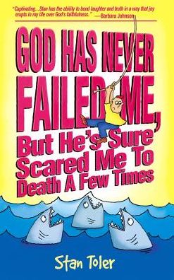 God Has Never Failed Me: But He's Sure Scared Me to Death a Few Times