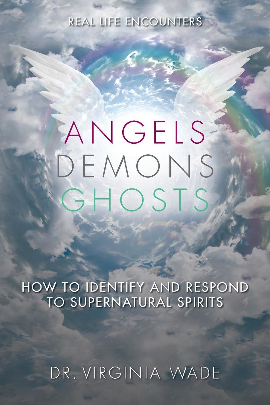 Angels Demons Ghosts: How to Identify and Respond to Supernatural Spirits
