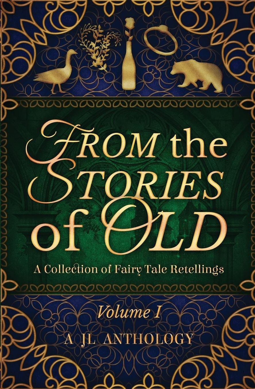 From the Stories of Old: A Collection of Fairy Tale Retellings