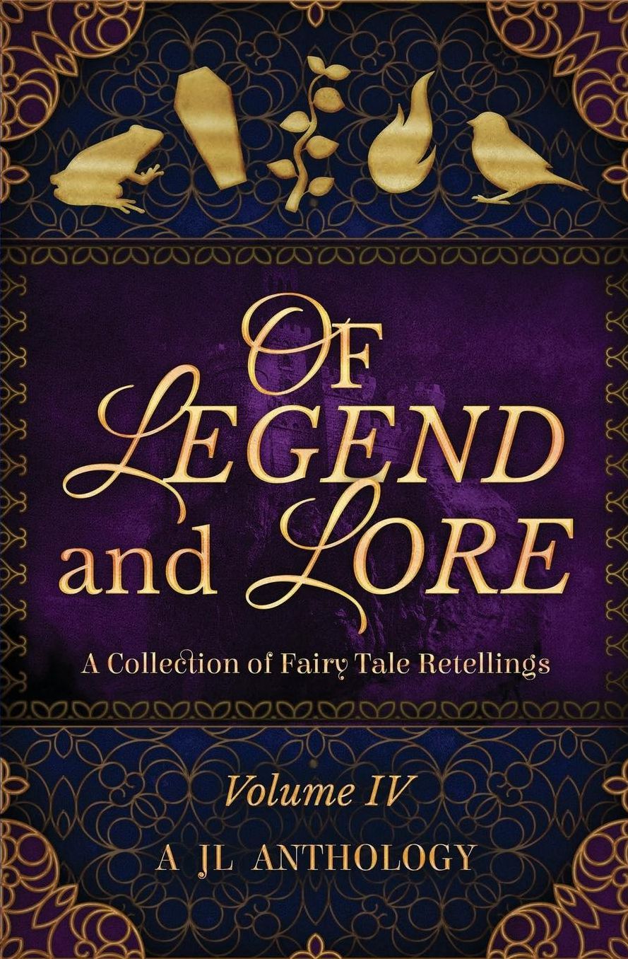 Of Legend and Lore: A Collection of Fairy Tale Retellings